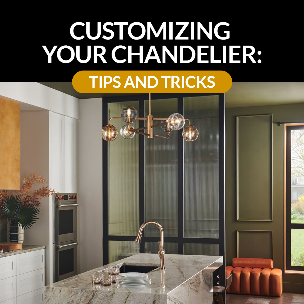 Customizing your Chandelier: Tips and Tricks